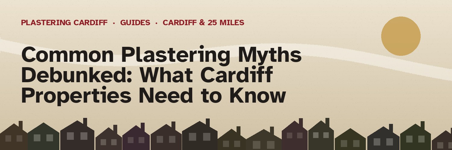 Common Plastering Myths Debunked: What Cardiff Properties Need to Know